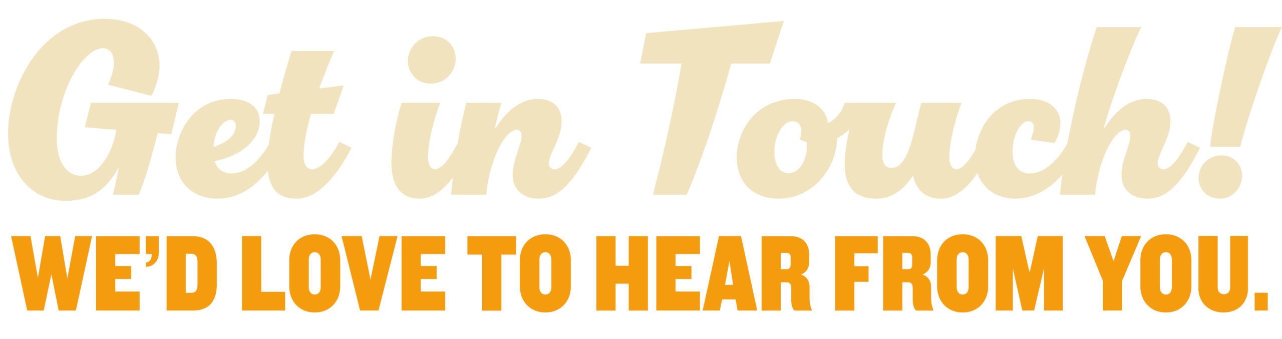 Get in Touch! We'd love to hear from you.